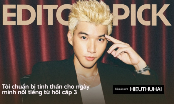 HIEUTHUHAI: 'Tôi chuẩn bị tinh thần cho ngày mình nổi tiếng từ hồi cấp 3' | EDITOR'S PICK #5